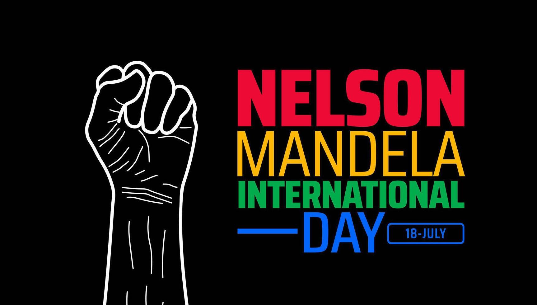 Nelson Mandela International Day background or banner Raised Outline Fist with Colorful Typography on Black Background, Symbolizing Justice and Equality. vector