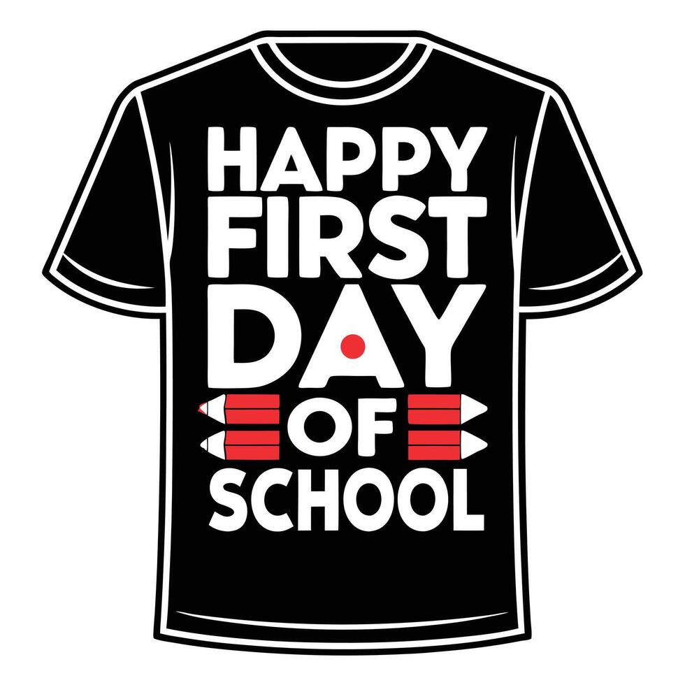 Black T Shirt Design Happy First Day Of School Red Pencils White Text tshirt vector