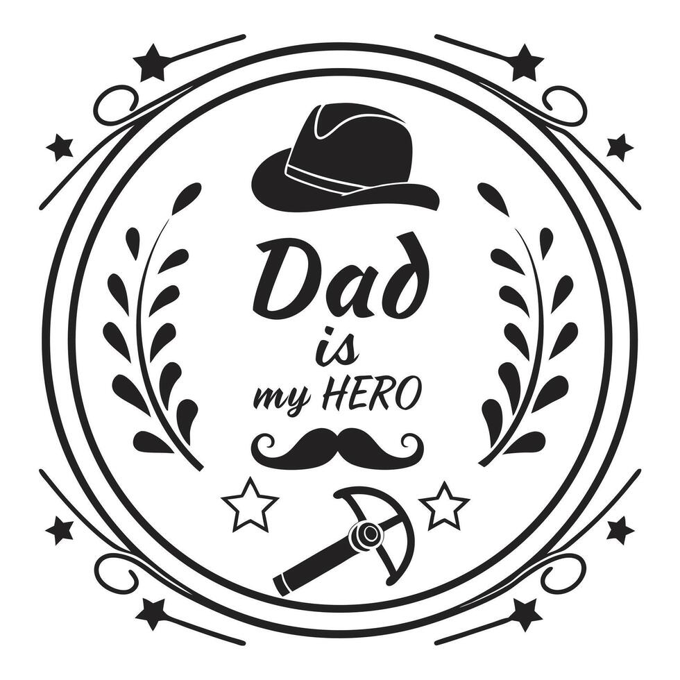 Blackand White Circular Fathers Day Design Silhouette Hat Mustache Stars Quote Dad Is My Hero vector