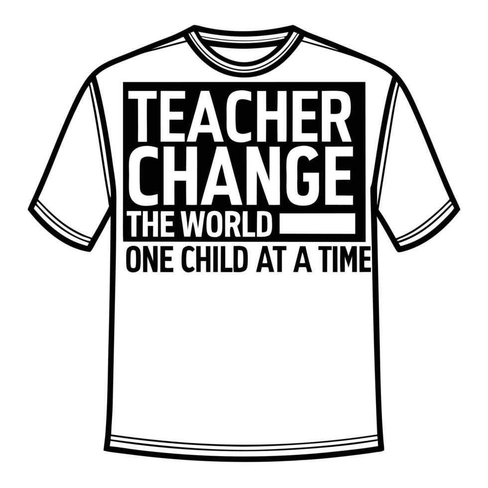 White T Shirt Design Black Bold Text Teacher Change The World One Child At A Time tshirt vector