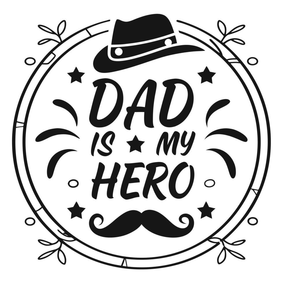 Blackand White Circular Fathers Day Design Silhouette Hat Mustache Dad Is My Hero Stars Leaves vector