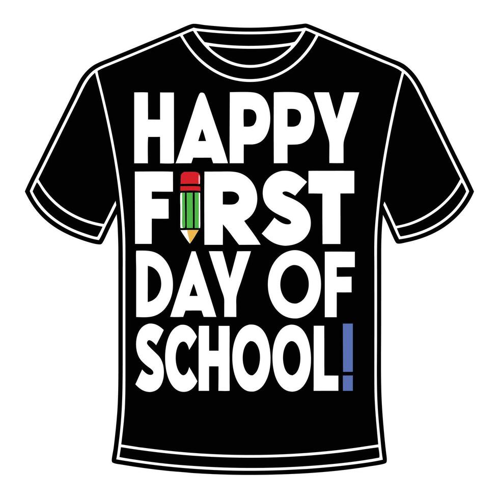 Black T Shirt Happy First Day Of School Design White Text Pencil Graphic tshirt vector