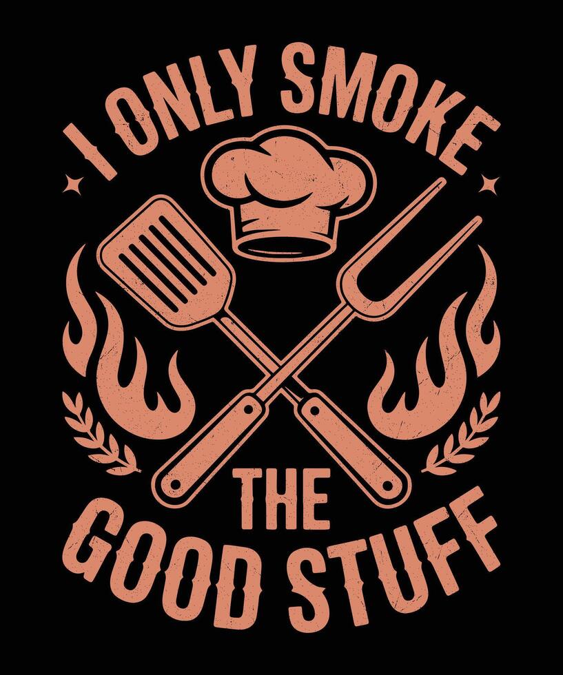 I Only Smoke the Good Stuff Funny BBQ Smoker Graphic Backyard Griller Joke Shirt vector