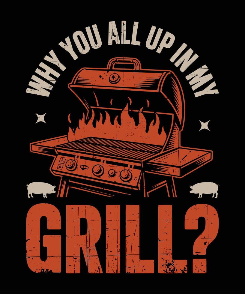 Why You All Up in My Grill Funny Hood BBQ Design Hip Hop Style Cookout Quote vector
