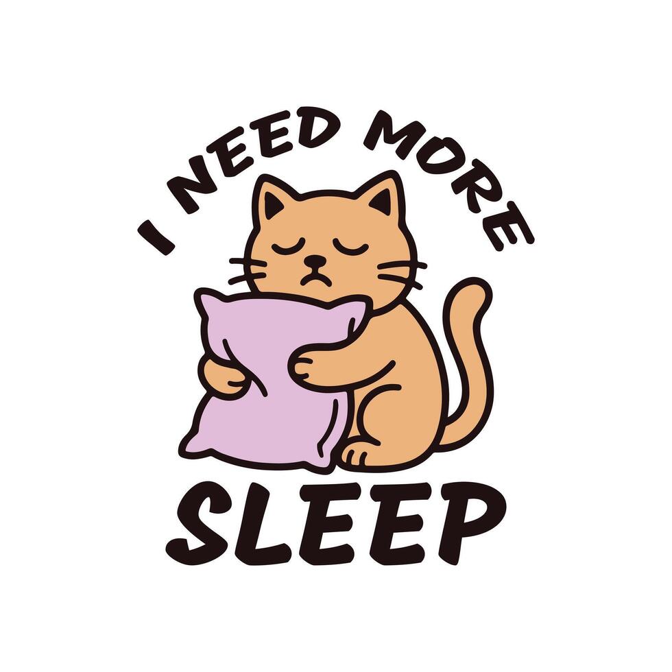 Cartoon Sleepy cat yawning, holding pillow, I need more sleep text, Funny Cat Sleep Lover T-Shirt Cartoon Design illustration. vector