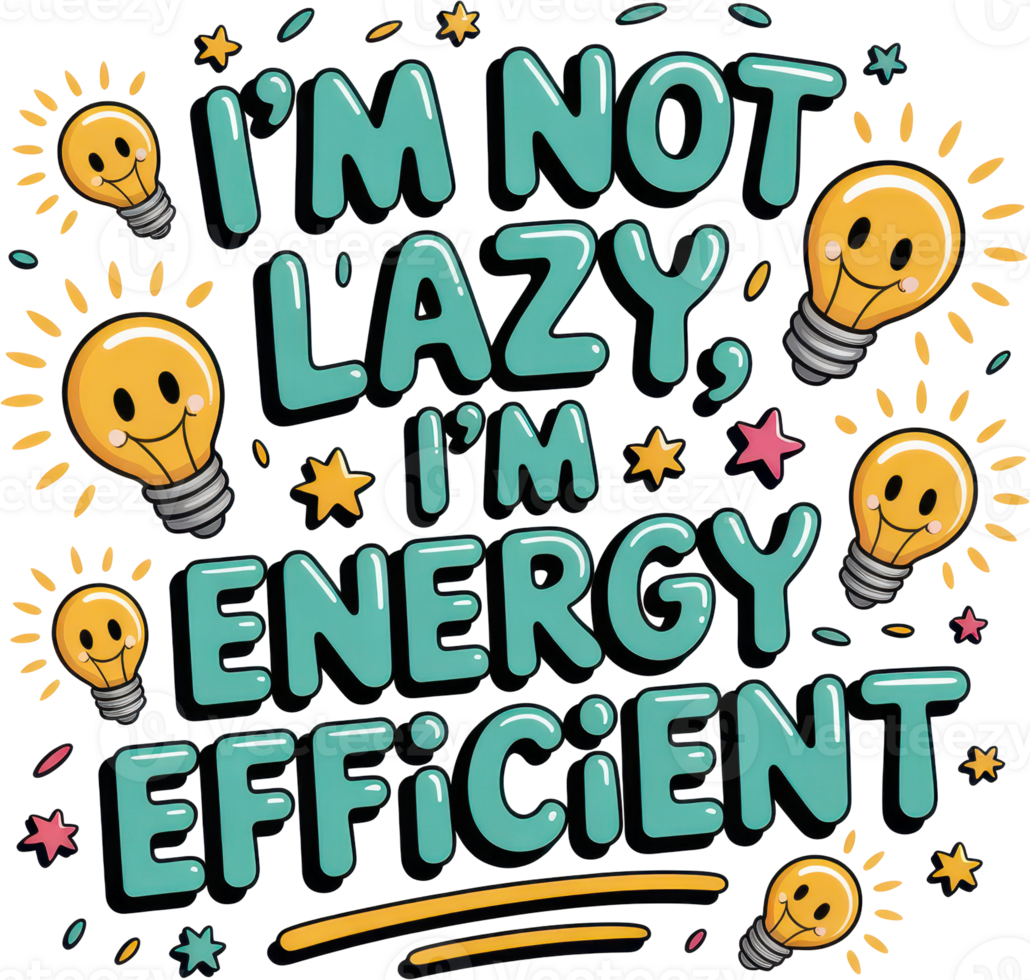 Playful hand lettering im not lazy im energy efficient with lightbulbs png