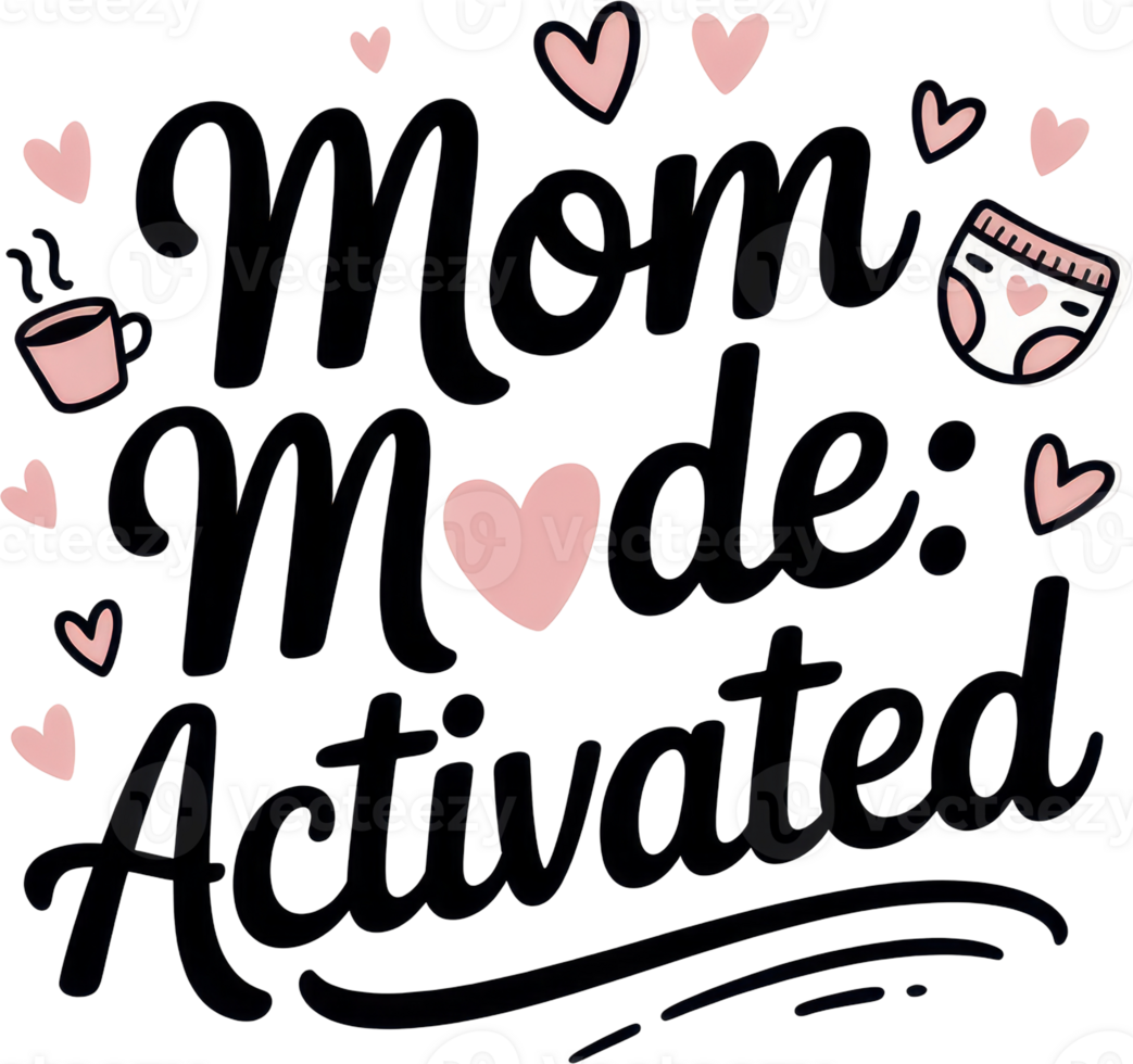 Mom mode activated typography with coffee diaper and pink hearts png