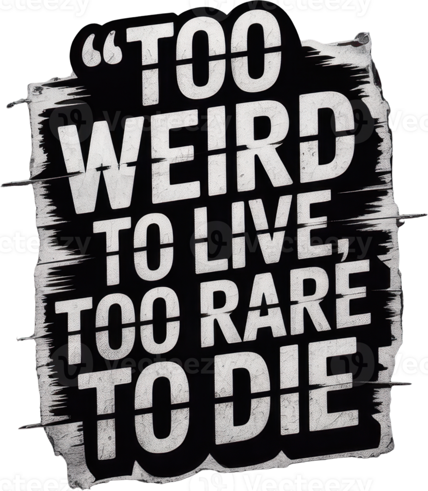Rebellious grunge punk quote too weird to live too rare to die png