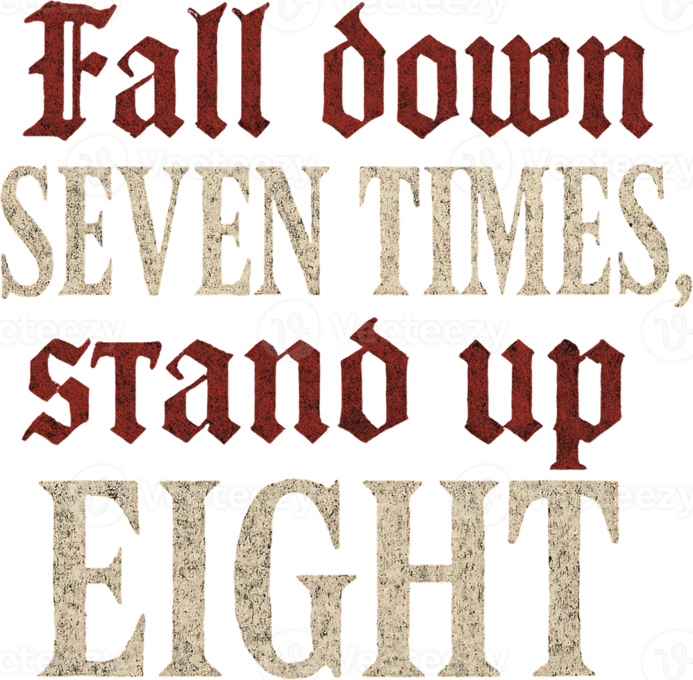 Motivational quote fall down seven times stand up eight gothic distressed text png