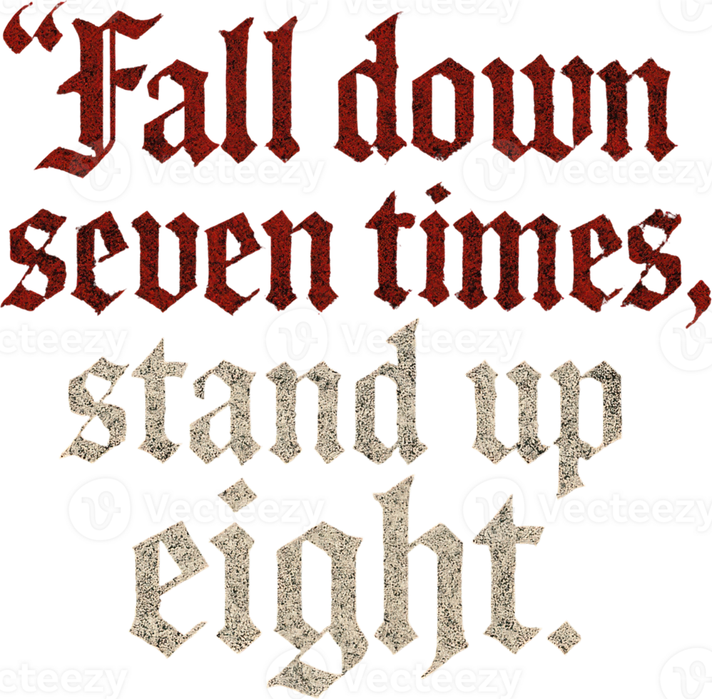 Inspirational gothic quote, fall down seven times stand up eight png