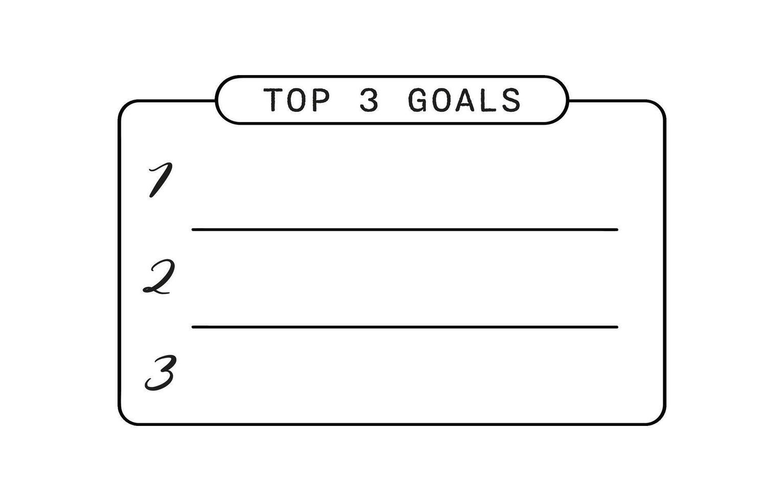 A simple black and white hand drawn list with the words Top 3 Goals, numbered 1 to 3 with lines for writing in your top three goals vector