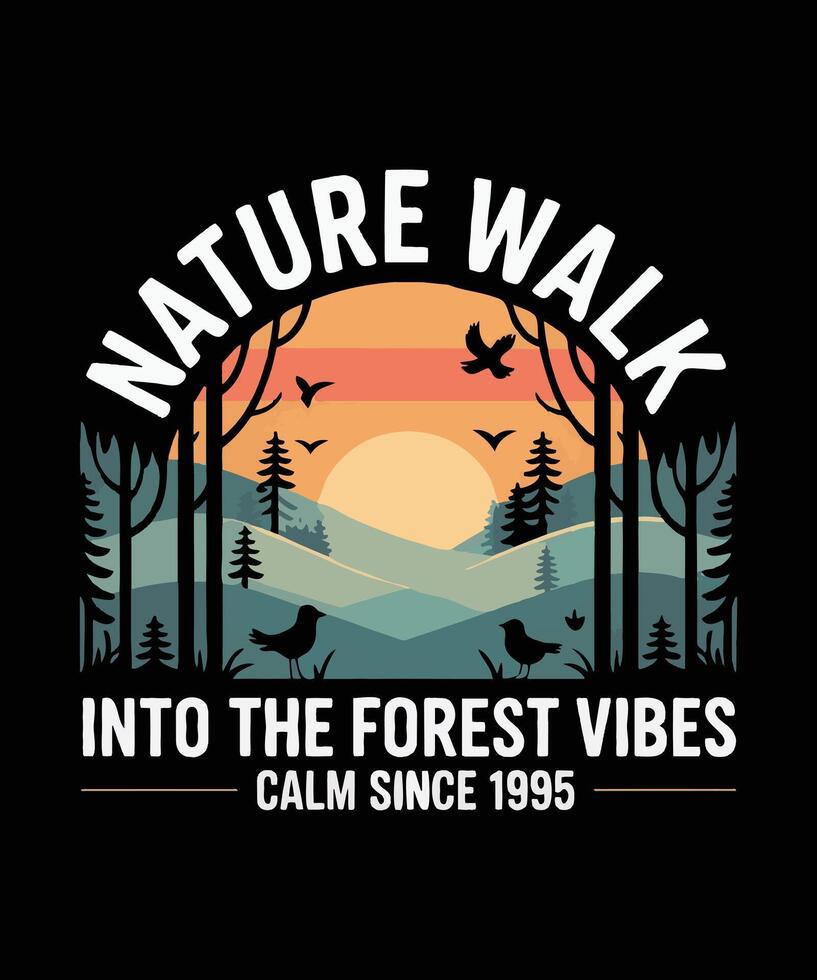 Nature Walk Into Forest Vibes T-Shirt Design - Calm Since 1995 Outdoor Landscape And Hiking Apparel vector