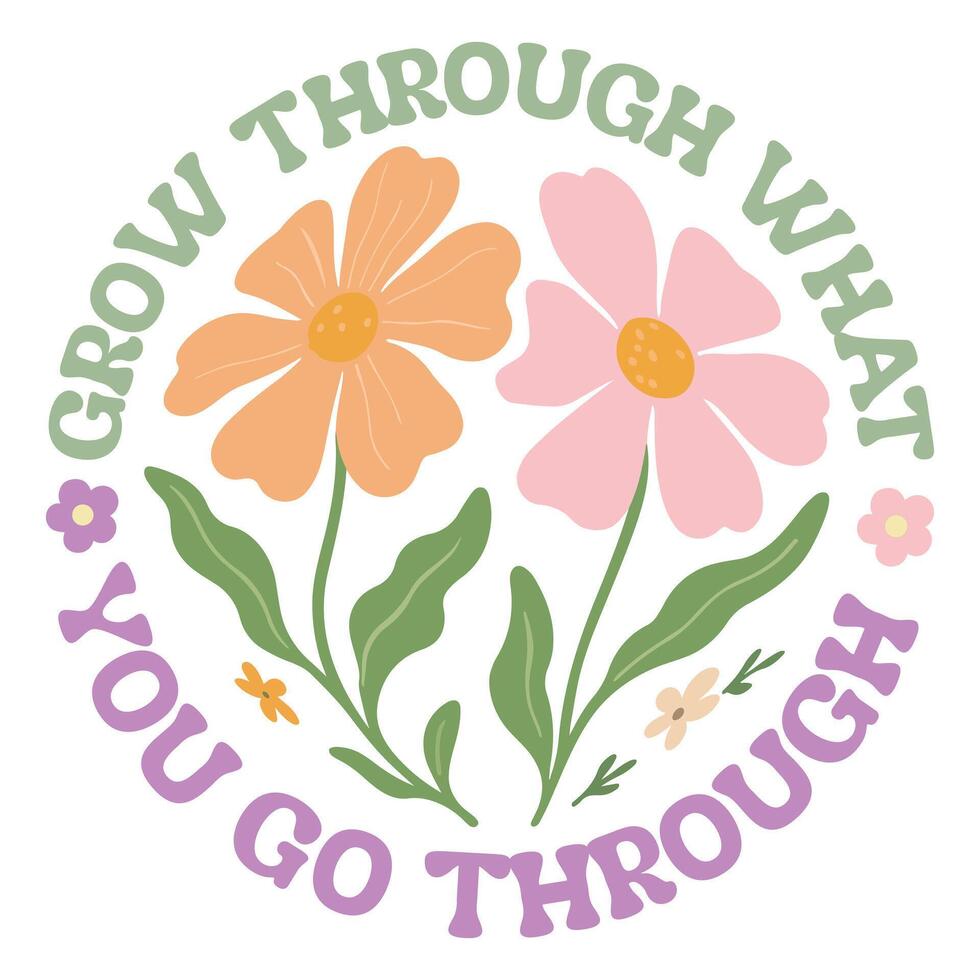 Grow Through What You Go Through - Boho Mental Health t-shirt , Retro Boho Selfcare illustration, Boho Floral Health Care Quotes,Positive Boho sayings vector
