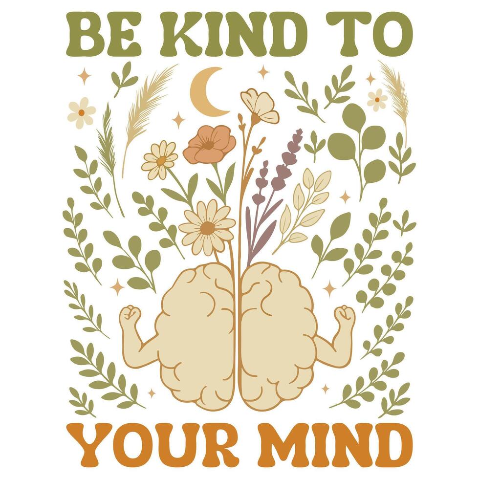 Be Kind to Your Mind - Boho Mental Health t-shirt, Retro Boho Selfcare illustration, Boho Floral Health Care Quotes, Positive Boho sayings vector