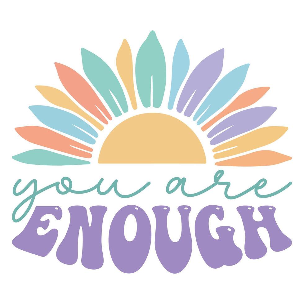 You Are Enough - Mental Health Matters T-shirt , Positive sayings, Cute Mental Health Awareness illustration, Self Care design sublimation vector