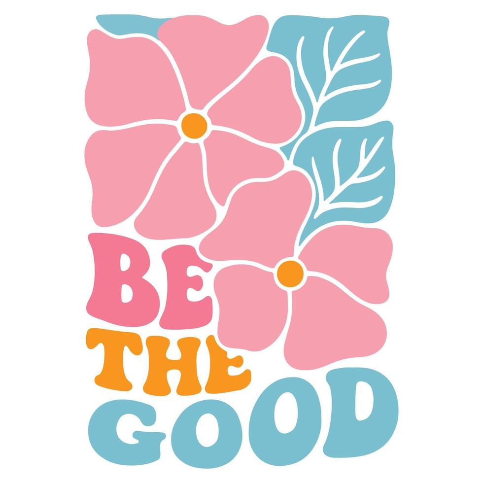 Bee the good - Boho Mental Health t-shirt , Retro Boho Selfcare illustration, Boho Floral Health Care Quotes,Positive Boho sayings vector