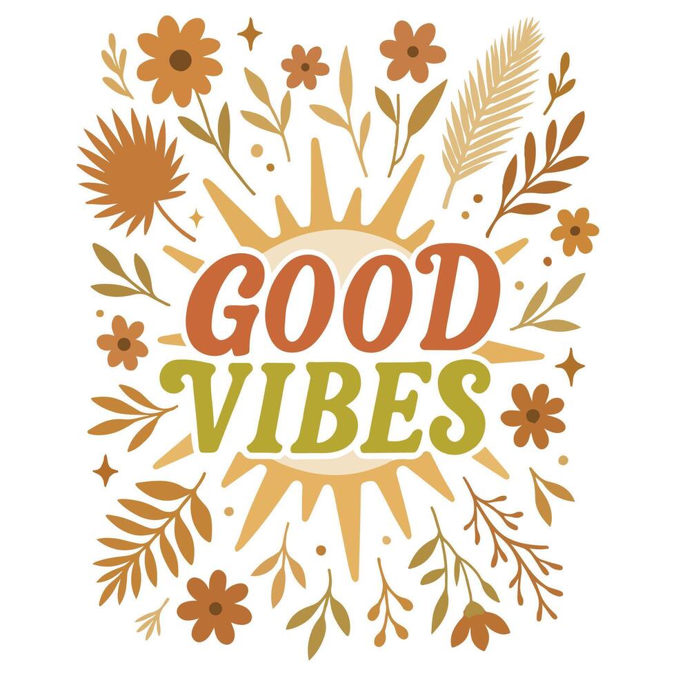 Good Vibes - Boho Mental Health t-shirt, Retro Boho Selfcare illustration, Boho Floral Health Care Quotes,Positive Boho sayings vector