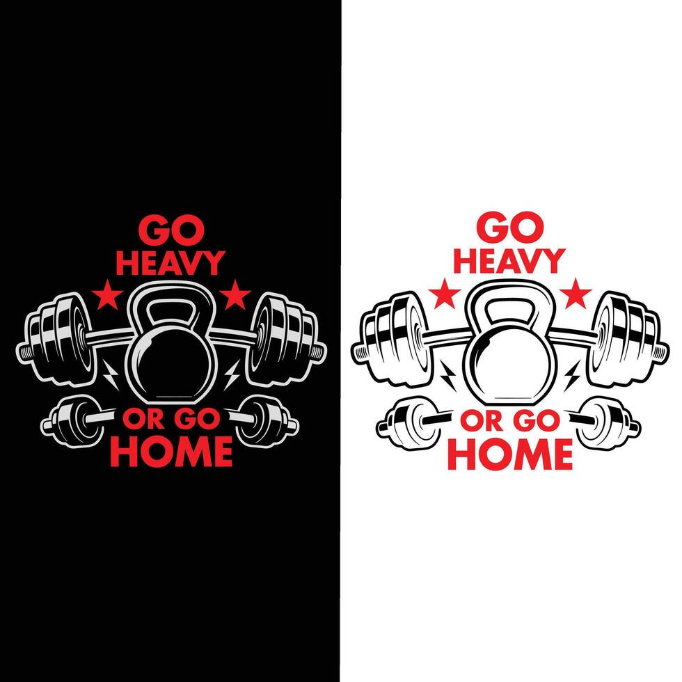 Go Heavy or Go Home, Gym Fitness Motivational Typography T-Shirt Design vector