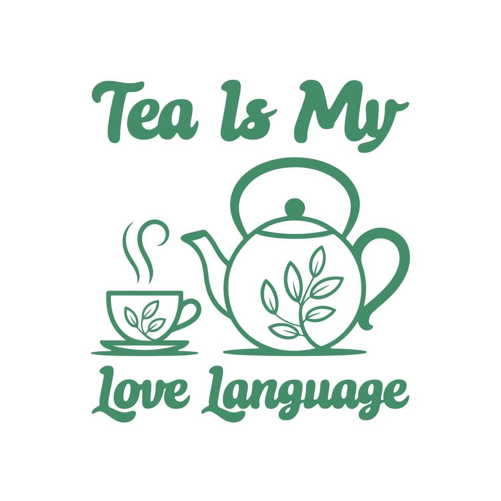 Tea is my love language t shirt design vector