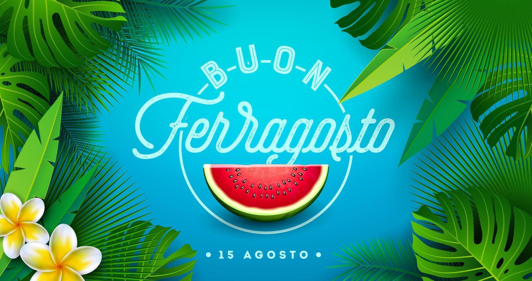 Buon Ferragosto Italian Midsummer Holiday Festival Design with Watermelon, Flower and Palm Leaves on Green Background. Italy Language Illustration with Typography Letter for Banner, Flyer vector