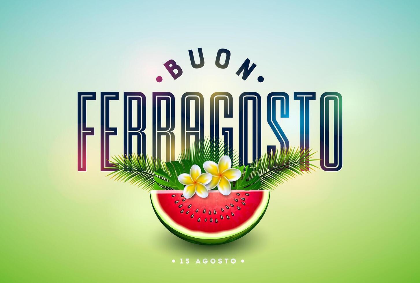 Buon Ferragosto Italy Summer Festival Design with Flower, Watermelon and Typography Letter on Nature Green Background. Italian Language Illustration for Banner, Flyer, Invitation, Brochure vector