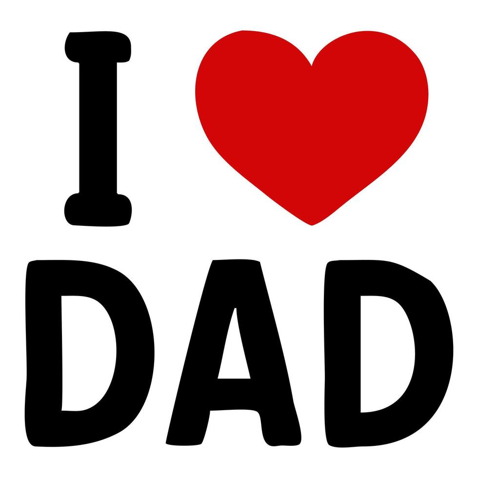 A graphic design featuring the phrase I love Dad with a red heart symbol. The text is bold and playful, emphasizing affection for fathers. vector