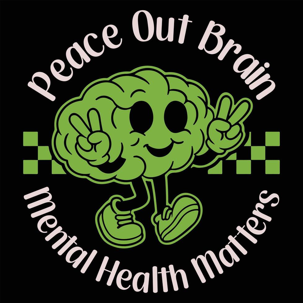 Peace Out Brain Mental Health Matters - Mental Health Awareness T-shirt , Green Mental Awareness Illustration, Self Care Clipart, Positive Vibes Sayings vector