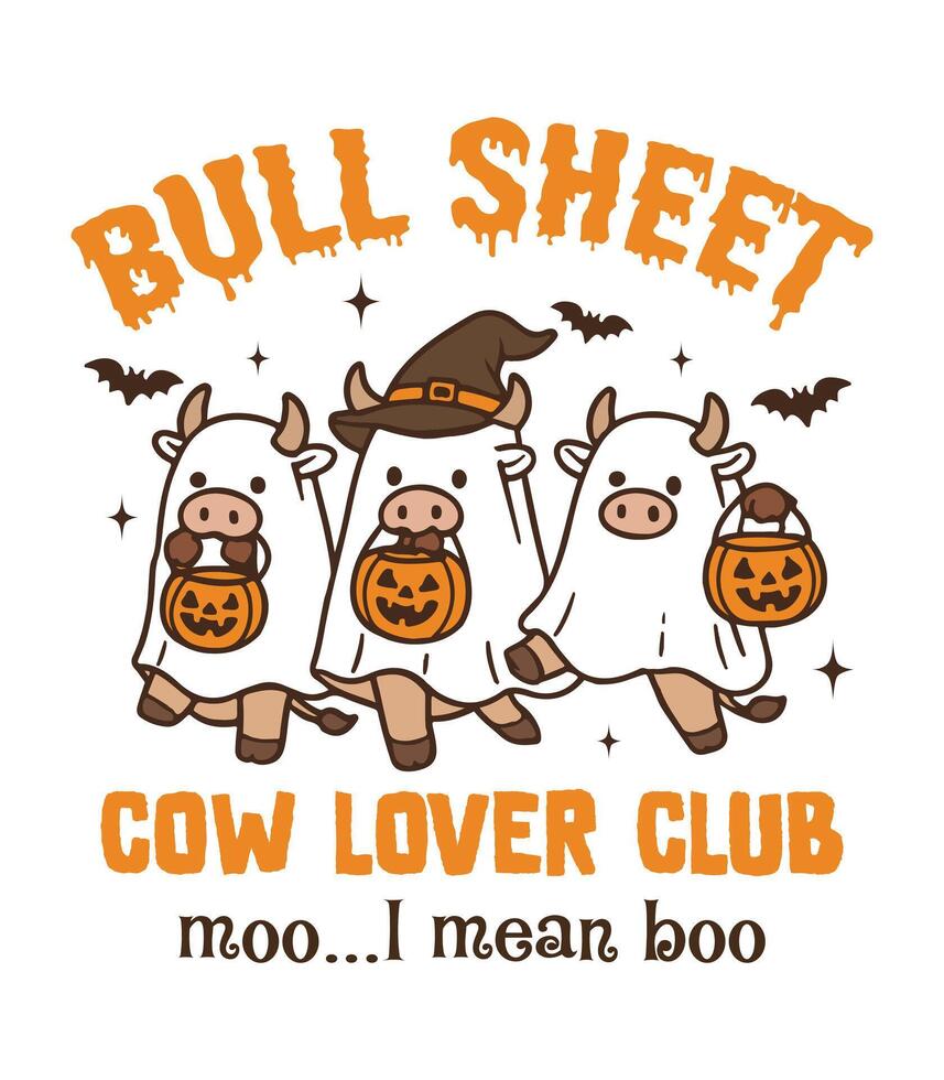 Bull Sheet Cow Lover Club - Spooky Season T-shirt , Funny Halloween Illustration, Cute Ghost Clipart, Halloween Ghoul Design, Humor Sayings vector