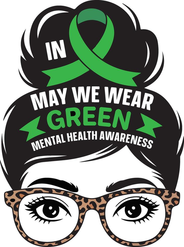 We Wear Green Mental Health Awareness Mom face- Mental Health T-shirt , Positive Quotes Shirt, Green Mental Health Illustration, Self Love Tshirt, Self Care Clipart vector