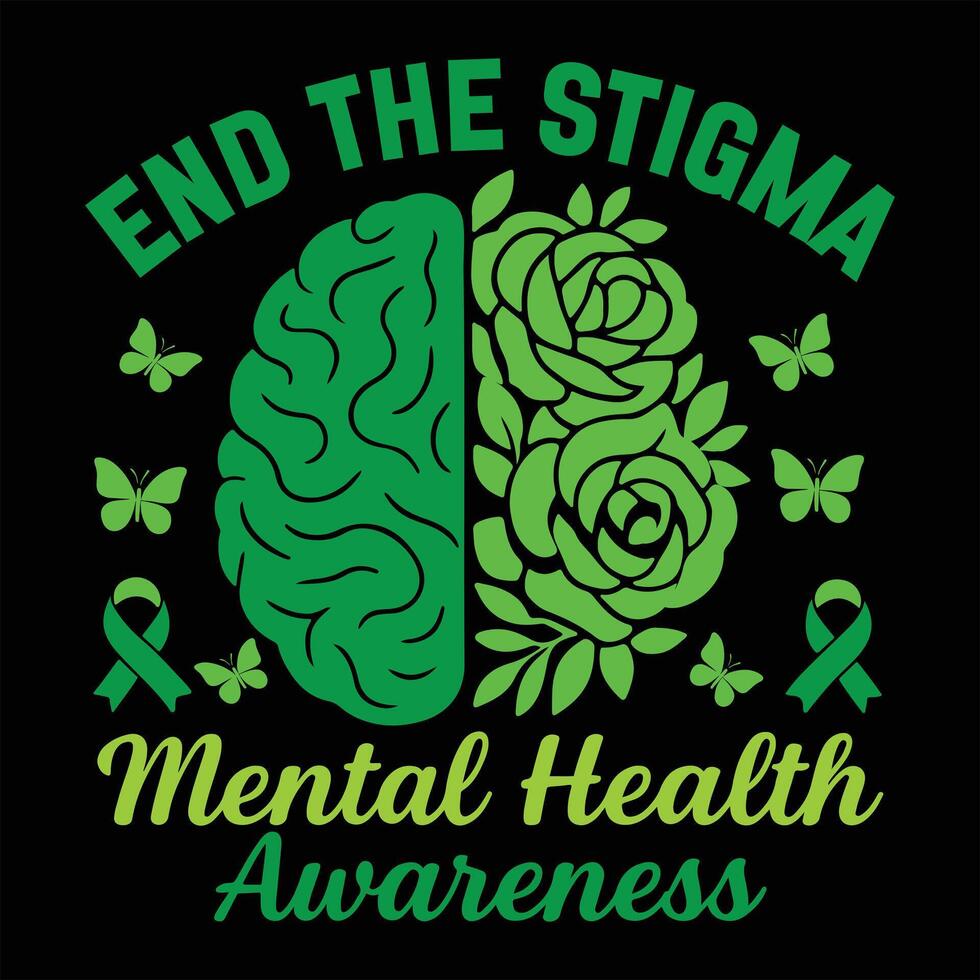 End The Stigma Mental Health Awareness - Mental Health Awareness T-shirt , Green Mental Awareness Illustration, Self Care Clipart, Positive Vibes Sayings vector