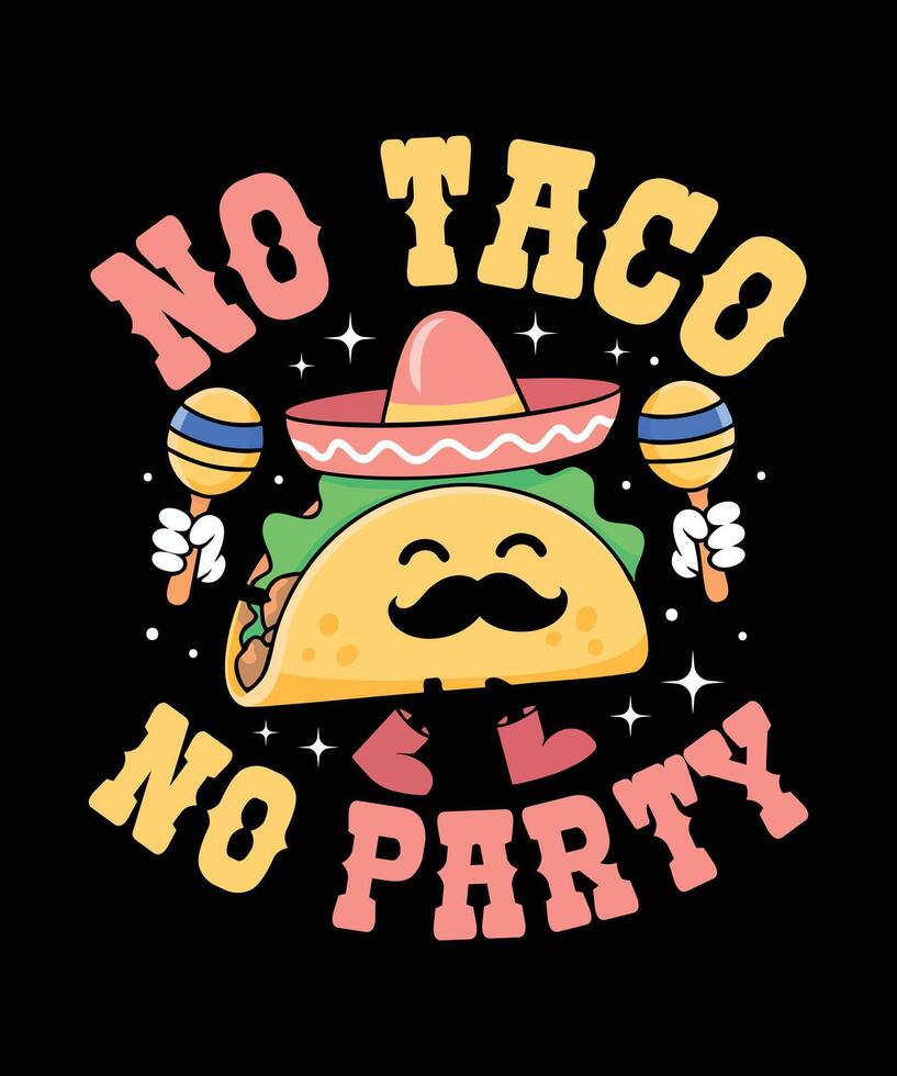 No Taco No party Taco T Shirt Design Illustration Taco Mug Design and Taco Print Item Graphic vector
