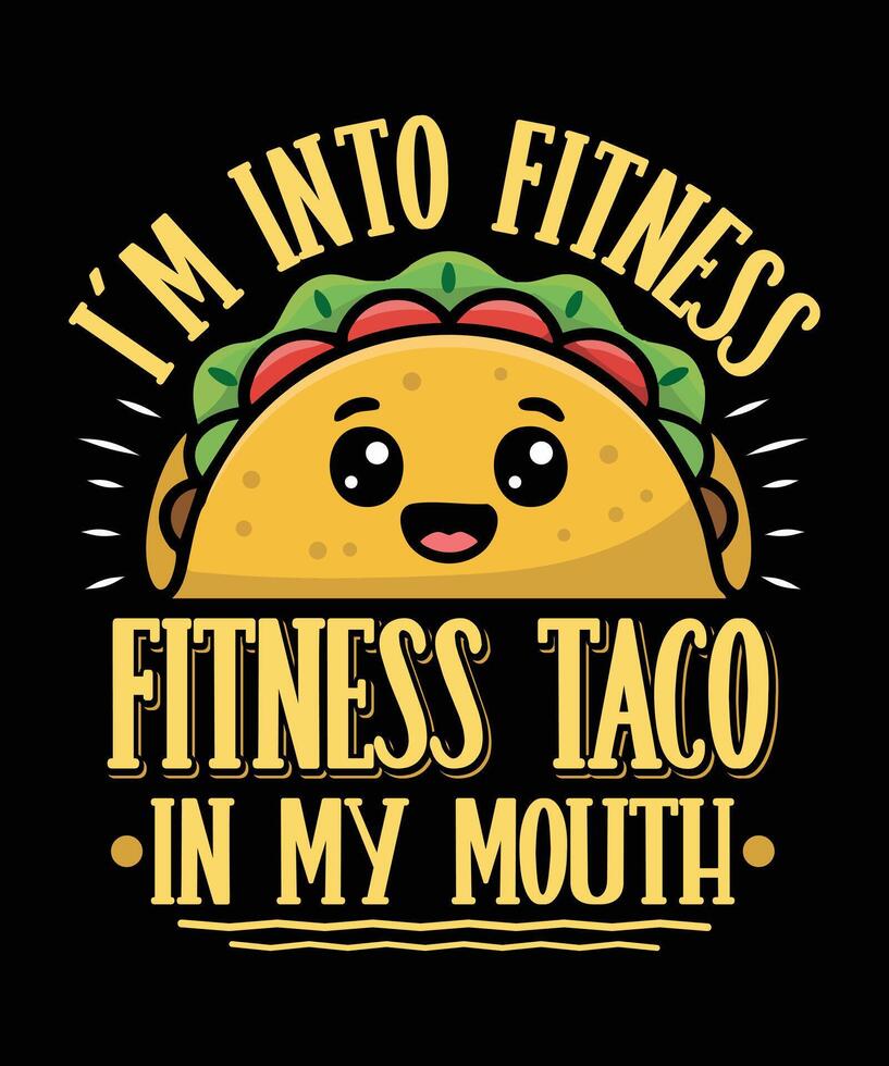 I am into Fitness Taco T Shirt Design Illustration Taco Mug Design and Taco Print Item Graphic vector