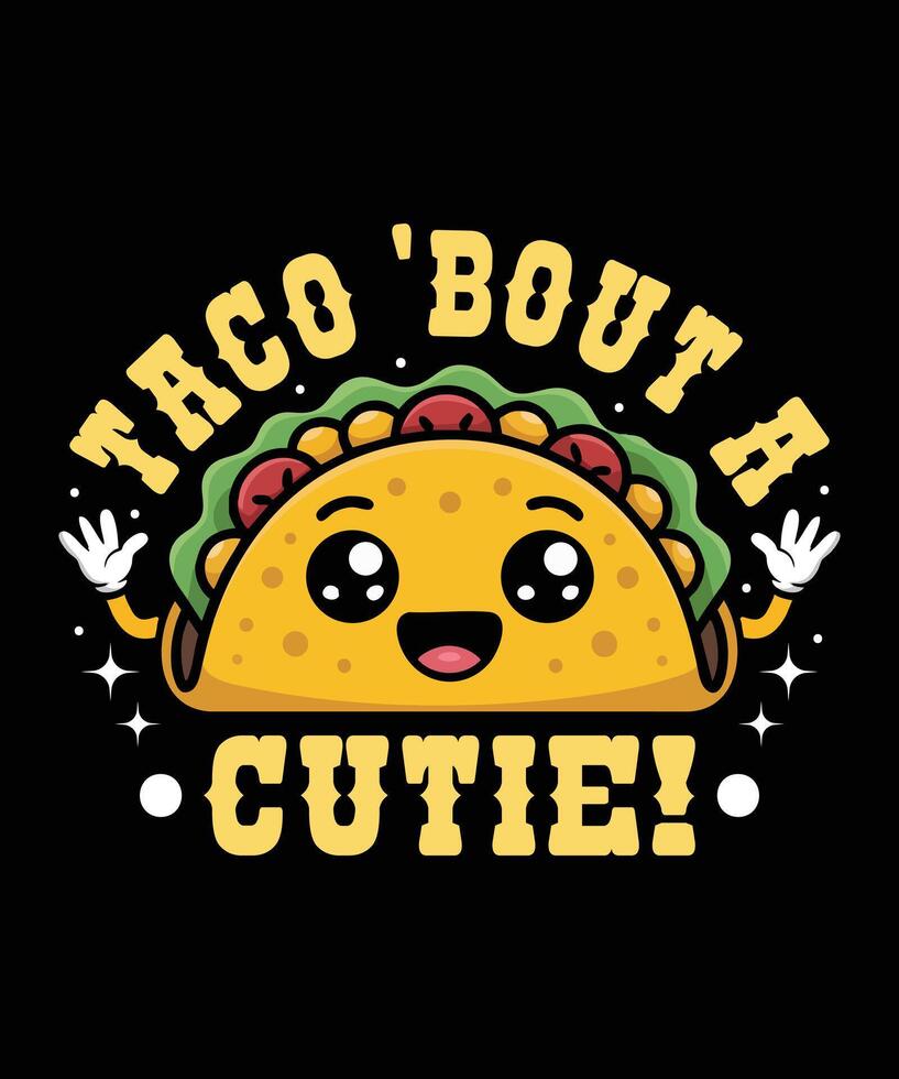Taco Bout a cutie Taco T Shirt Design Illustration Taco Mug Design and Taco Print Item Graphic vector
