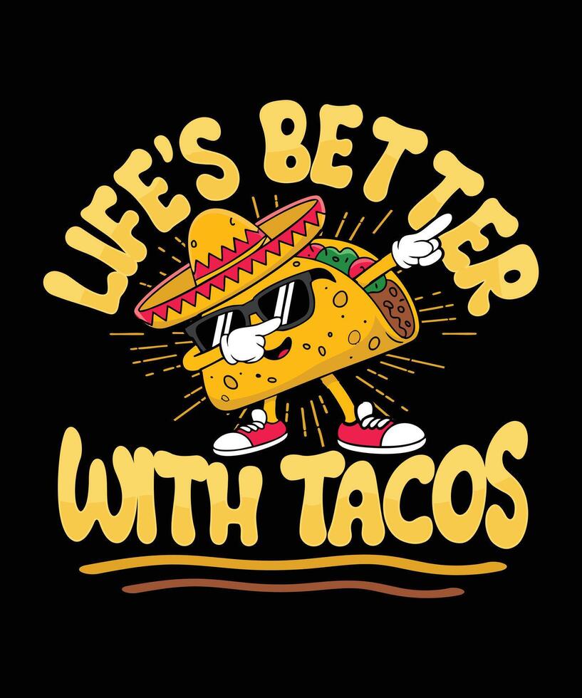 Life is better with tacos Taco T Shirt Design Illustration Taco Mug Design and Taco Print Item Graphic vector