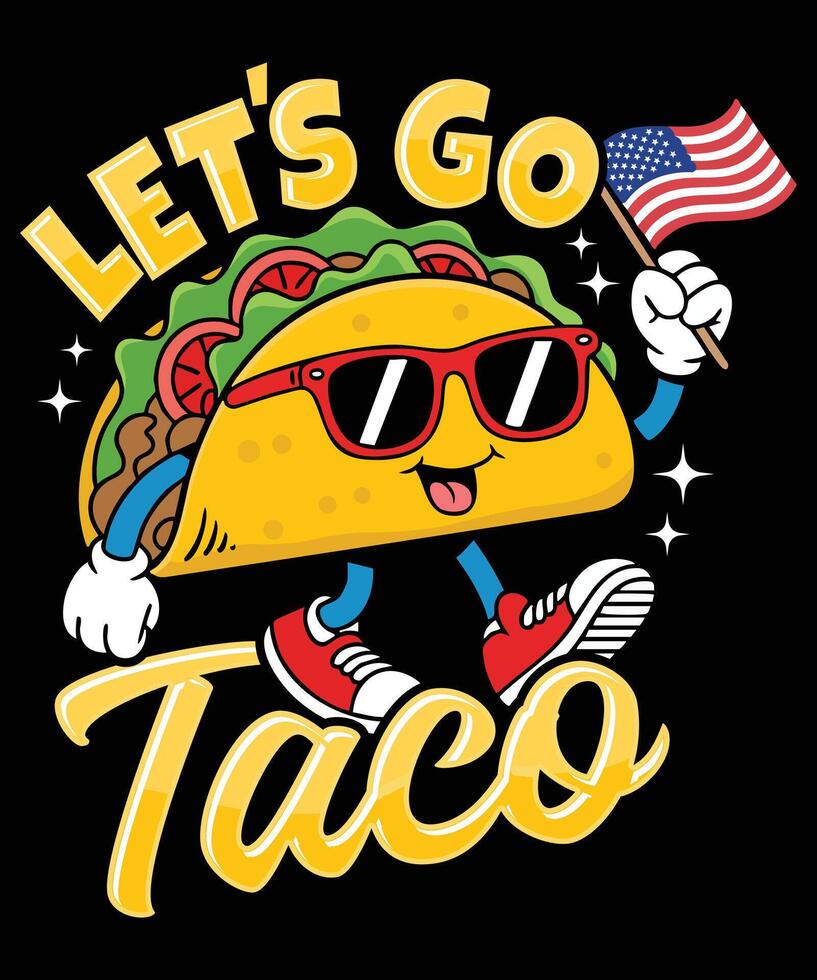 Let us go Taco T Shirt Design Illustration Taco Mug Design and Taco Print Item Graphic vector