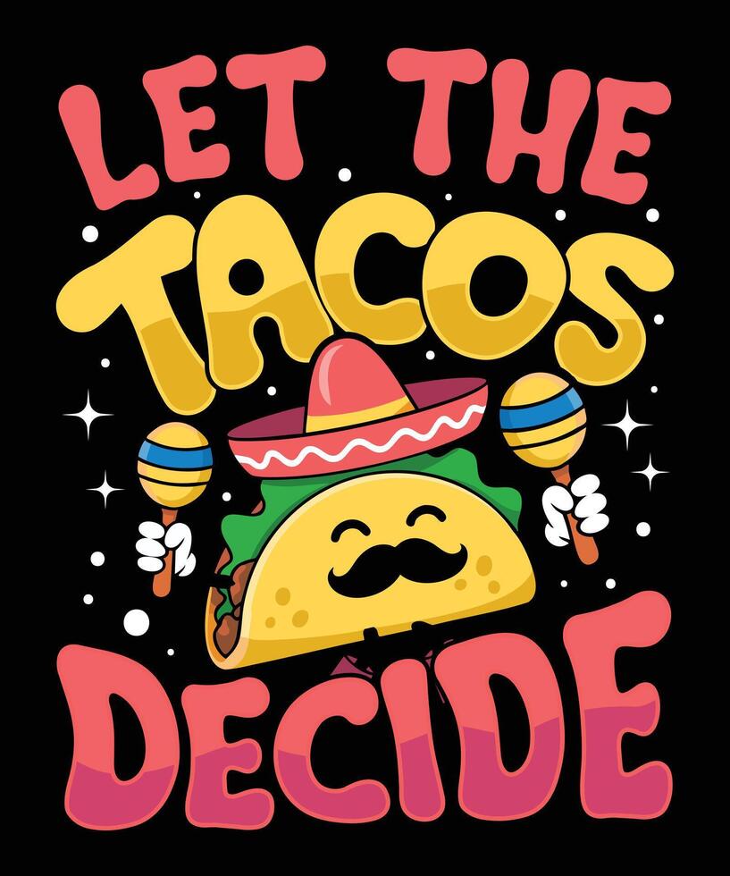 Let the Tacos Deside Taco T Shirt Design Illustration Taco Mug Design and Taco Print Item Graphic vector