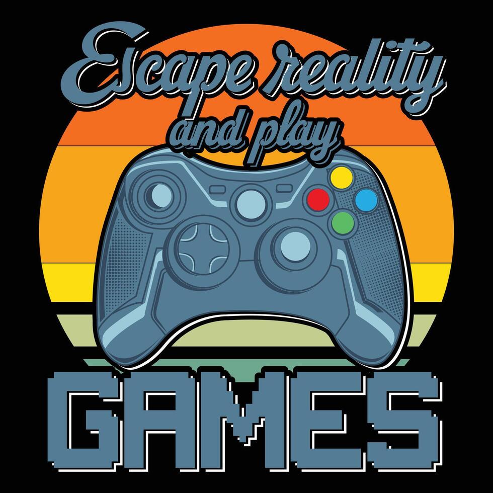 Escape reality and play more game for game lover t-shirt design vector