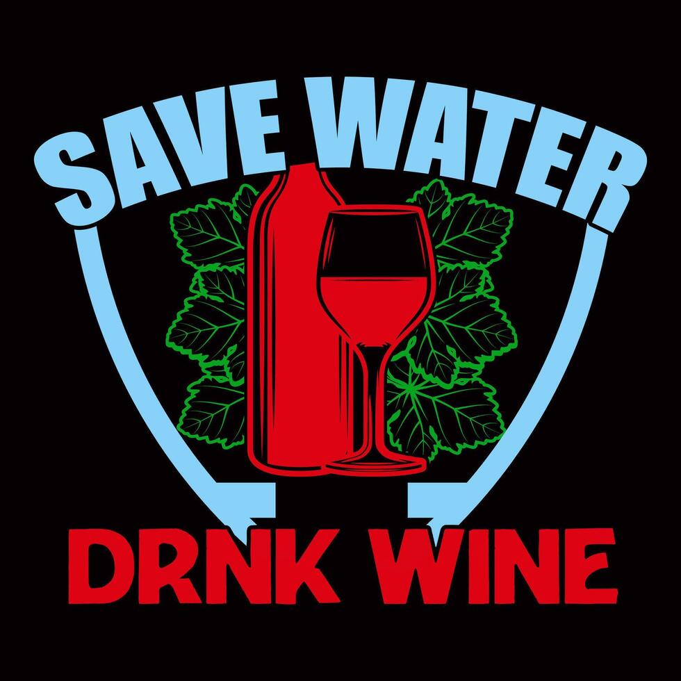 Save Water Drink Wine for Wine tshirt design vector