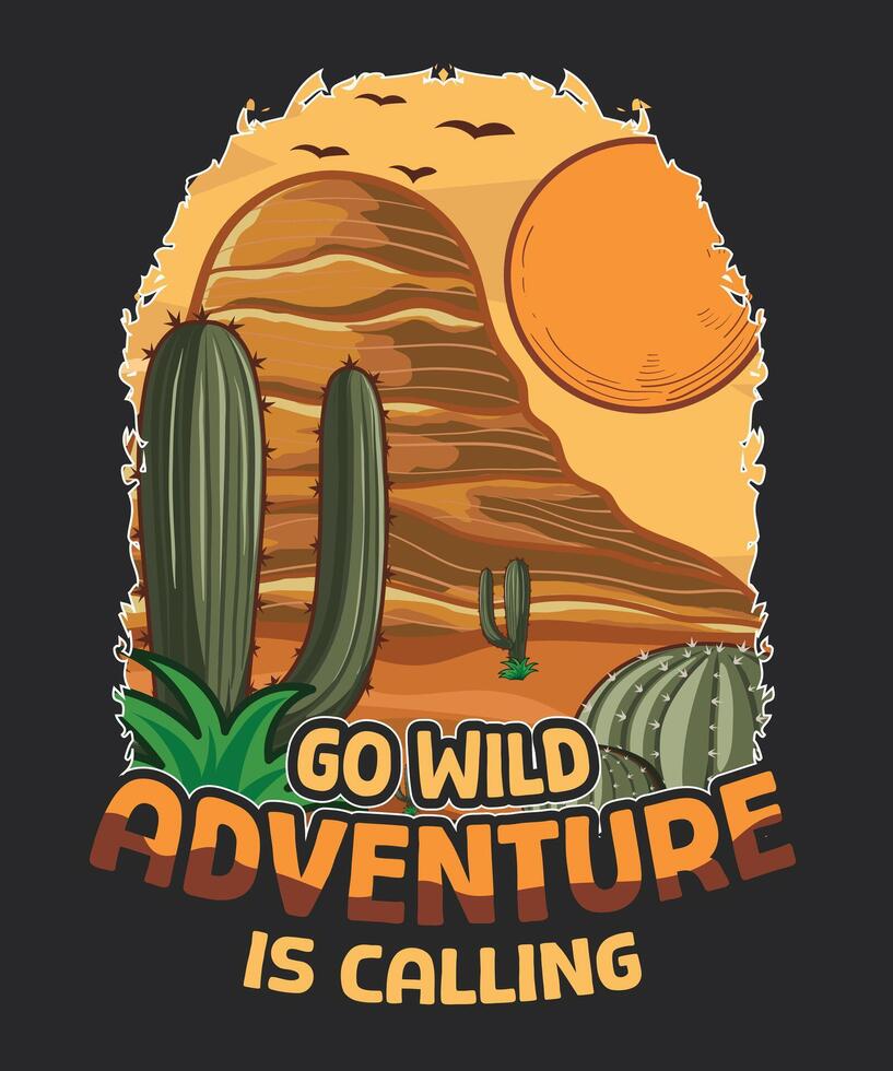 go wild adventure is calling hot desert t-shirt design vector
