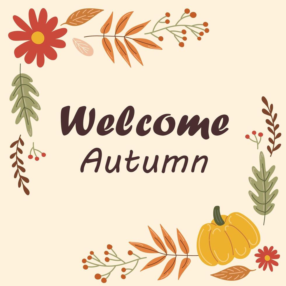 Welcome Autumn text in a cozy and warm autumn frame with leaves, pumpkin, and berries inside a square for greeting card. vector