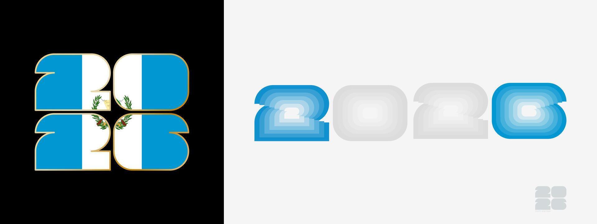 Year 2026 with flag of Guatemala and in color palate of Guatemala flag. Happy New Year 2026 in two different style. vector