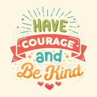 Have Courage And Be Kind Vector