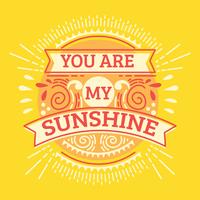 You are My Sunshine.Inspirational Quote.Hand Drawn Illustration with Hand Lettering