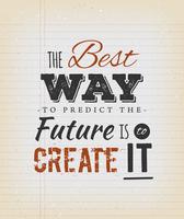 The Best Way To Predict The Future Is To Create It Quote