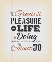 The Greatest Pleasure In Life Inspirational Quote vector