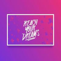 Hand Lettering Reach Your Dreams Card Of Encouragement Vector