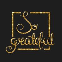 So grateful golden text for card. Modern brush calligraphy. vector