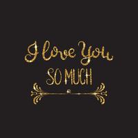 I love you so much. Romantic lettering with glitter. Golden sparkles vector