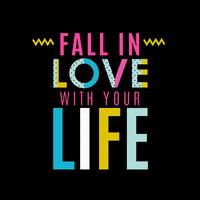 Fall in the love with your life vector