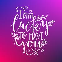 Romantic lettering I am lucky to have you.  vector